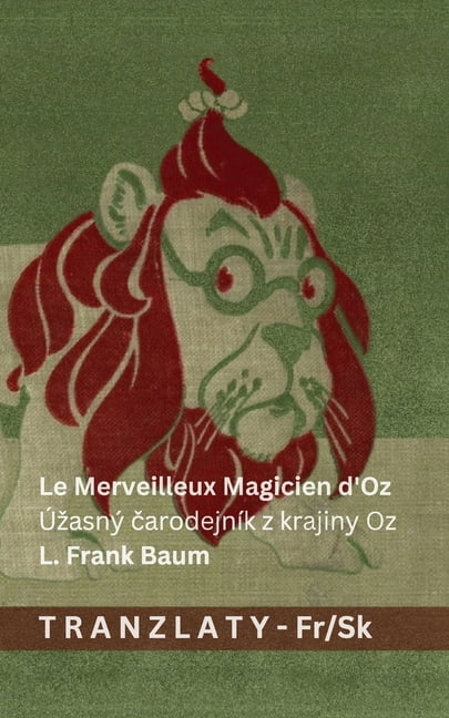FranÃ§ais Slovenčina Le Merveilleux Magicien d'Oz / ÃzasnÃ½ čarodejnÃ­k z krajiny Oz: Tranzlaty FranÃ§ais Slovenčina, (Paperback)