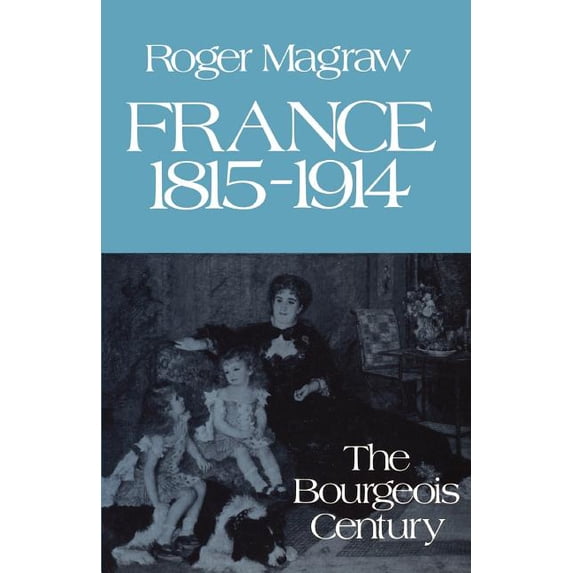 France 1815-1914:: The Bourgeois Century, (Paperback)