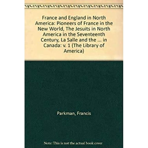 Pre-Owned France and England in North America: Pioneers of France in the New World, the Jesuits in North America in the Seventeenth Century, La Salle and the Di (Hardcover) 0521262216 9780521262217