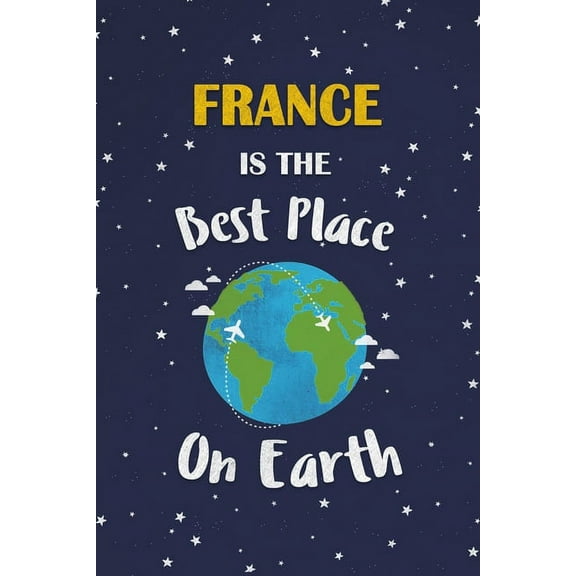 France Is The Best Place On Earth : France Souvenir Notebook (Paperback)