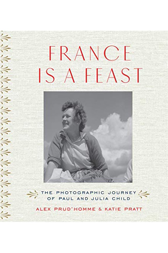 Pre-Owned France Is a Feast: The Photographic Journey of Paul and Julia Child (Hardcover) 0500519072 9780500519073
