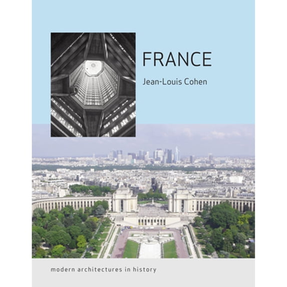 Pre-Owned France: Modern Architectures in History (Paperback 9781780233543) by Jean-Louis Cohen