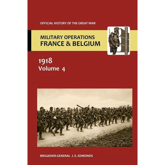 France and Belgium 1918. Vol IV. 8th August - 26th September. the Franco-British Offensive. Official History of the Grea, (Paperback)