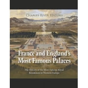 France and Englands Most Famous Palaces The History of the Most Famous Royal Residences in Western Europe Paperback