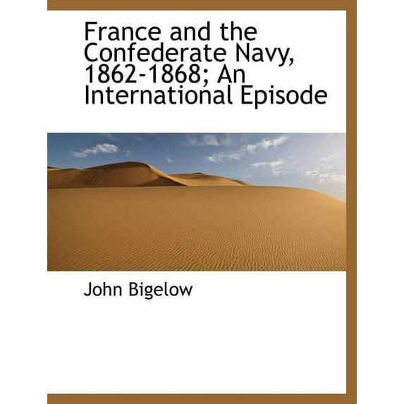 France and the Confederate Navy, 1862-1868; An International Episode (Paperback)