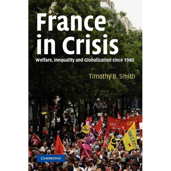 France in Crisis: Welfare, Inequality, and Globalization Since 1980