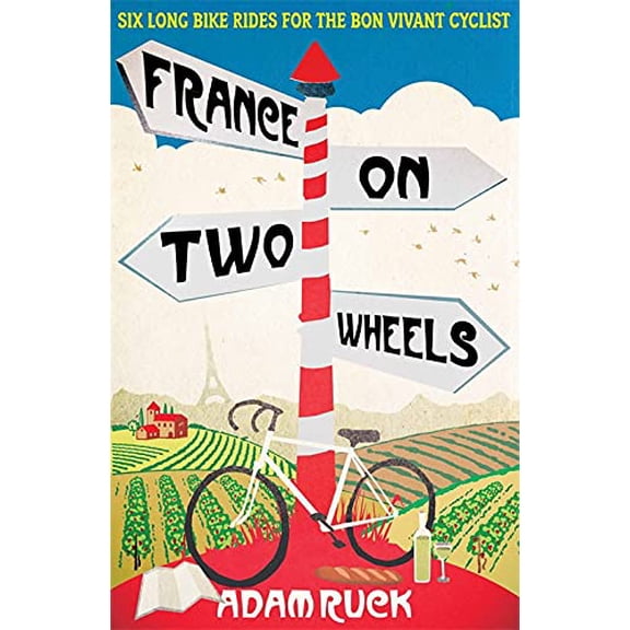 Pre-Owned France on Two Wheels: Six Long Bike Rides for the Bon Vivant Cyclist (Paperback) 1907595724 9781907595721