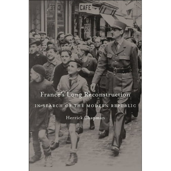 France's Long Reconstruction: In Search of the Modern Republic (Hardcover)