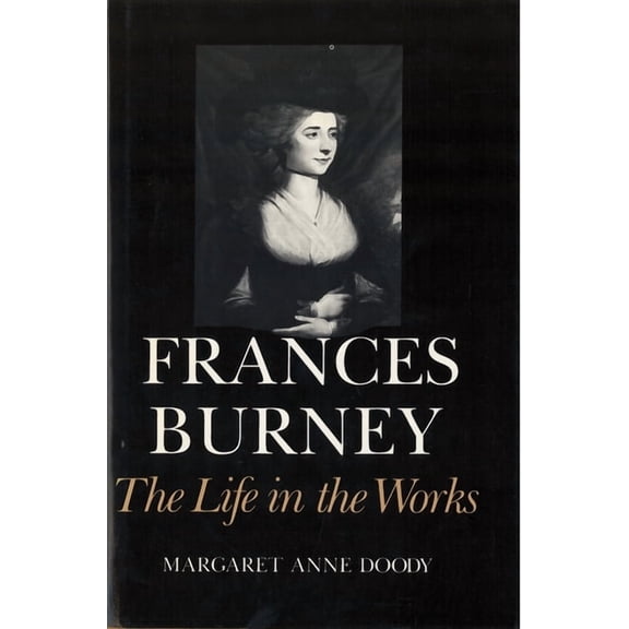 Frances Burney: The Life in the Works, (Paperback)