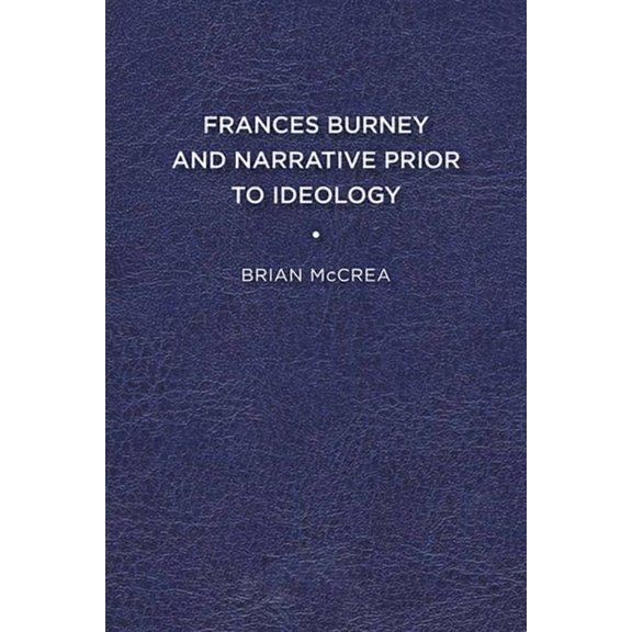 Frances Burney and Narrative Prior to Ideology, (Paperback)
