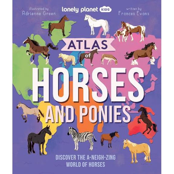 Frances Evans Lonely Planet Kids Atlas of Horses and Ponies (Hardcover) Lonely Planet Kids