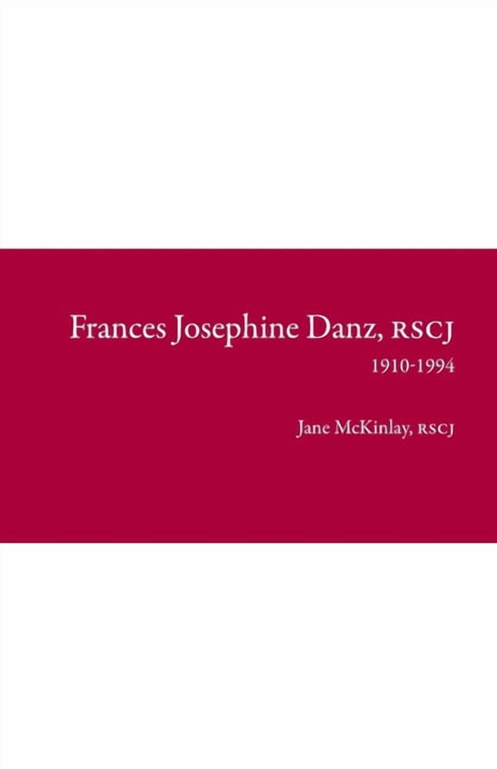 Frances Josephine Danz, RSCJ: 1910-1994, (Paperback)