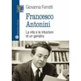 thumbnail image 1 of Francesco Antonini : La Vita E Le Intuizioni Di Un Geriatra (Paperback), 1 of 1