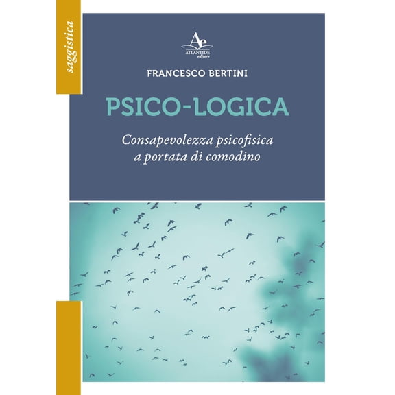 Francesco Bertini Psico-logica. Consapevolezza psicofisica a portata di comodino (Paperback)
