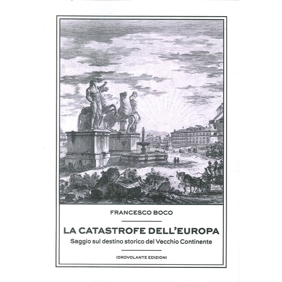Francesco Boco La catastrofe dell'Europa. Saggio sul destino storico del vecchio co (Paperback)