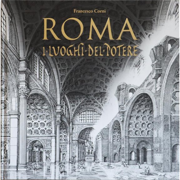 Francesco Corni Roma. I luoghi del potere. Ediz. illustrata (Hardcover)