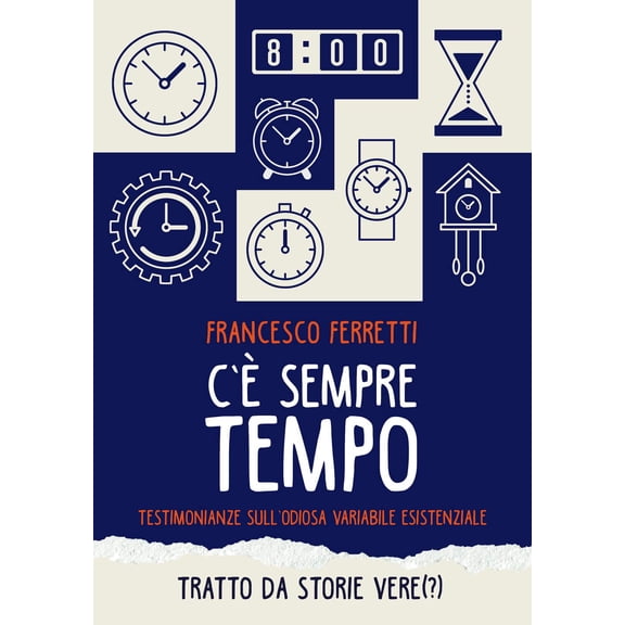 Francesco Ferrett C' sempre tempo. Testimonianze sull'odiosa variabile esistenzial (Paperback)