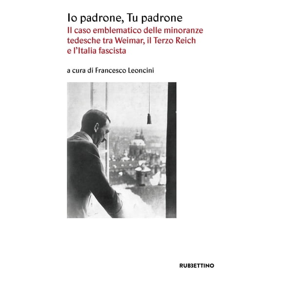 Francesco Leonc Io padrone tu padrone. Il caso emblematico delle minoranze tedesche (Paperback)