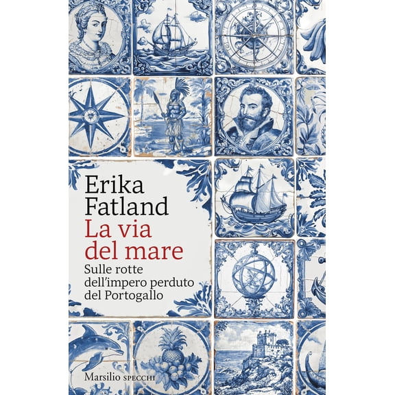 Francesco Peri,Erika Fa La via del mare. Sulle rotte dellimpero perduto del Porto (Paperback)