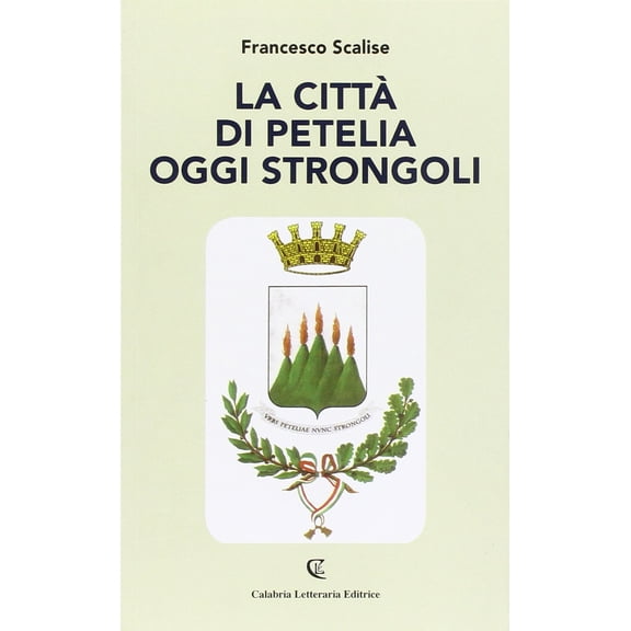 Francesco Scalise La citt di Petelia oggi Strongoli (Paperback)
