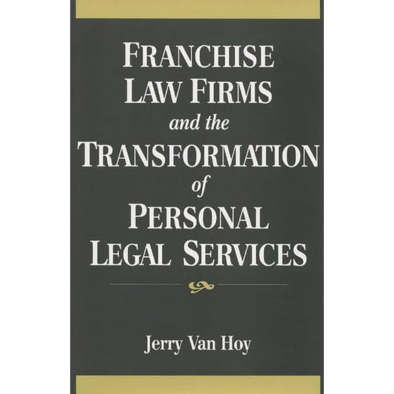 Franchise Law Firms and the Transformation of Personal Legal Services, (Hardcover)