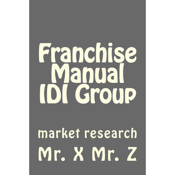 Franchise Manual IDI Group Paperback 147017880X 9781470178802 Mr. X Mr. Z