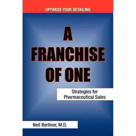 Franchise of One : Strategies for Pharmaceutical Sales