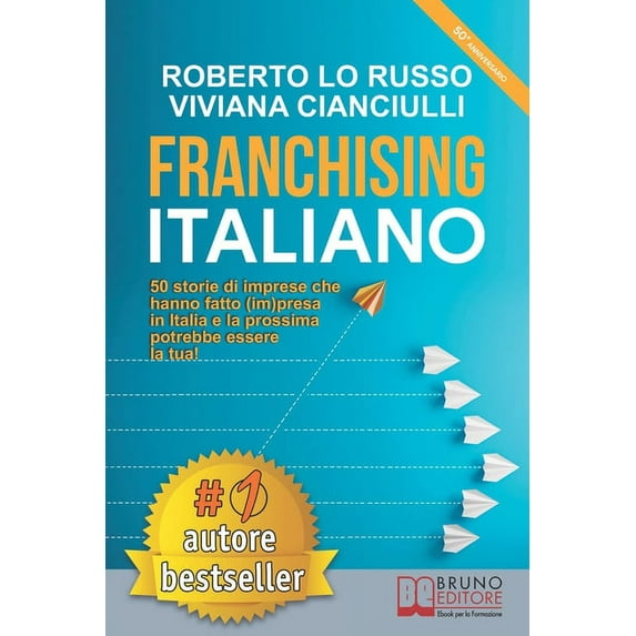 Franchising Italiano : 50 Storie Di Imprese Che Hanno Fatto (Im)presa In Italia e La Prossima Potrebbe Essere La Tua! (Paperback)