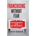 thumbnail image 1 of Franchising Without Fear: Six Steps to Successfully Buying Your Own Business, (Hardcover), 1 of 1