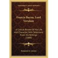 thumbnail image 1 of Francis Bacon, Lord Verulam : A Critical Review Of His Life And Character, With Selections From His Writings (1888) (Paperback), 1 of 1