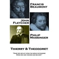 thumbnail image 1 of Francis Beaumont, John Fletcher & Philip Massinger - Thierry & Theodoret : "Dare we inflict upon the weak offenders, When we are thieves our selves?" (Paperback), 1 of 1