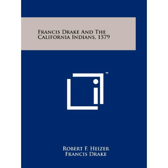 Francis Drake And The California Indians, 1579 Paperback 125813263X 9781258132637 Robert F. Heizer, Francis Drake