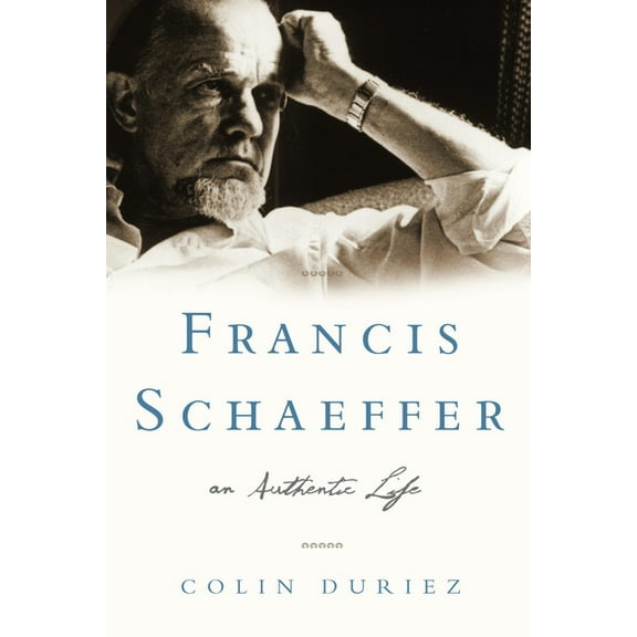 Francis Schaeffer: An Authentic Life, (Paperback)