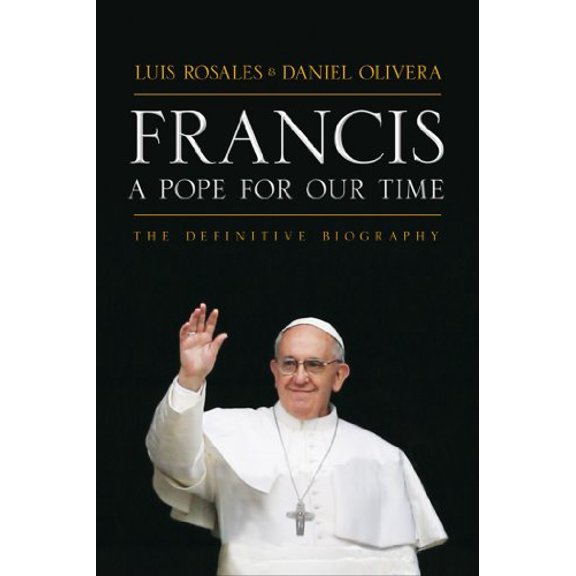 Pre-Owned Francis: A Pope for Our Time: The Definitive Biography (Hardcover) 163006002X 9781630060022