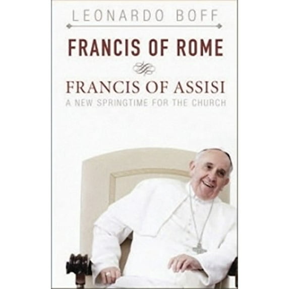 Pre-Owned Francis of Rome & Francis of Assisi: A New Spring for the Church (Paperback) 1626980837 9781626980839
