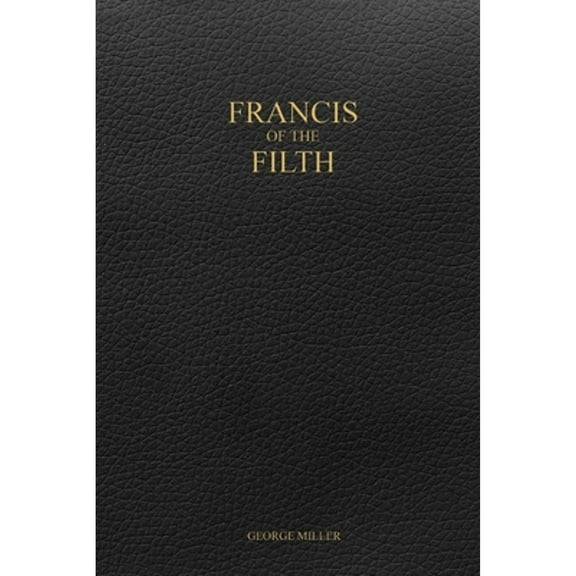 Pre-Owned Francis of the Filth (Paperback) 138715950X 9781387159505