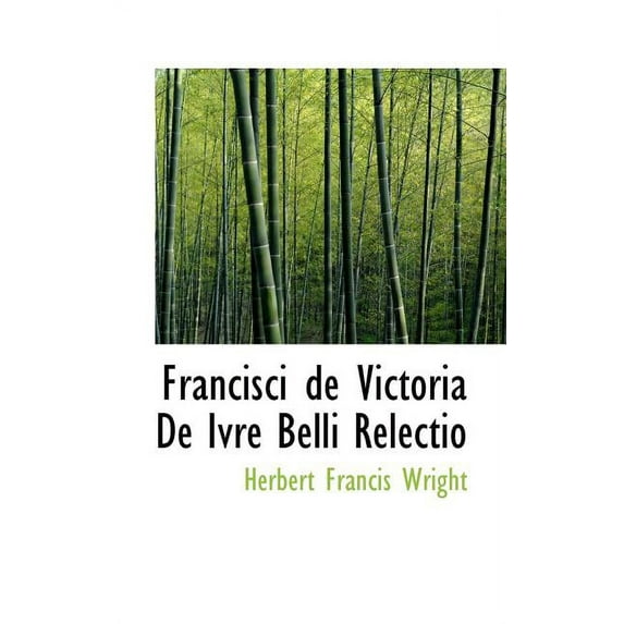 Francisci de Victoria de Ivre Belli Relectio (Paperback)