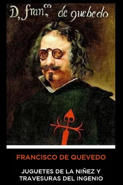 Francisco de Quevedo - Juguetes de la Niñez y Travesuras del Ingenio (Paperback)