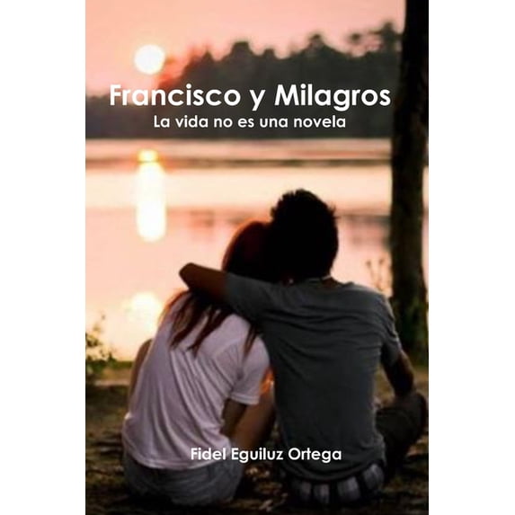Francisco y Milagros: La vida no es una novela (Paperback)