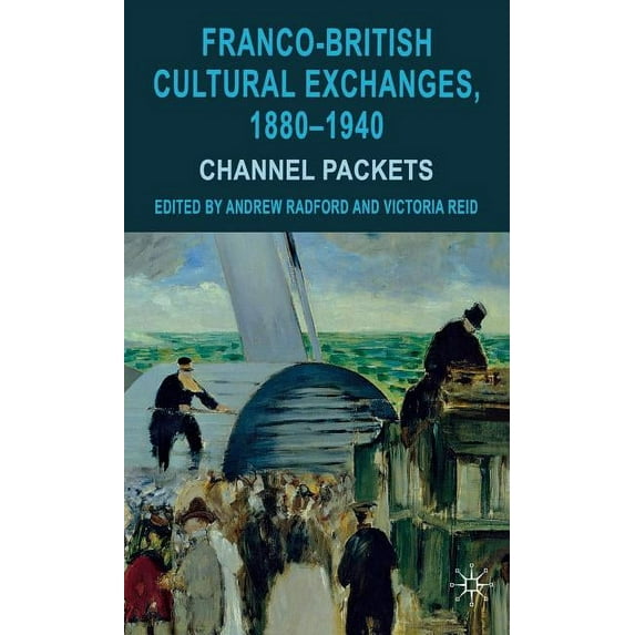 Franco-British Cultural Exchanges, 1880-1940: Channel Packets, (Hardcover)