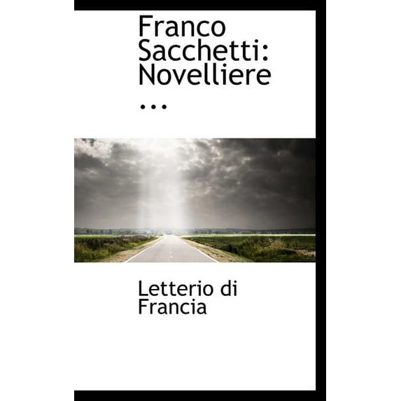 Franco Sacchetti: Novelliere ... Hardcover