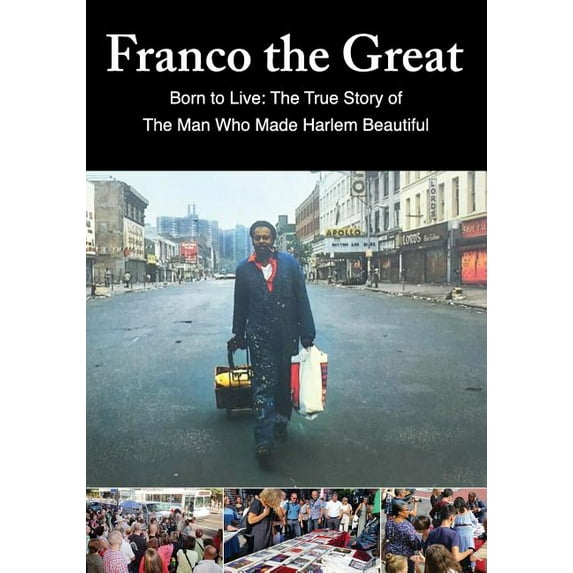Franco The Great: Born to Live: The True Story of The Man Who Made Harlem Beautiful