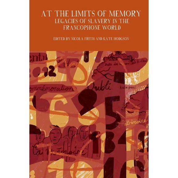 Francophone Postcolonial Studies At the Limits of Memory: Legacies of Slavery in the Francophone World, Book 6, (Hardcover)