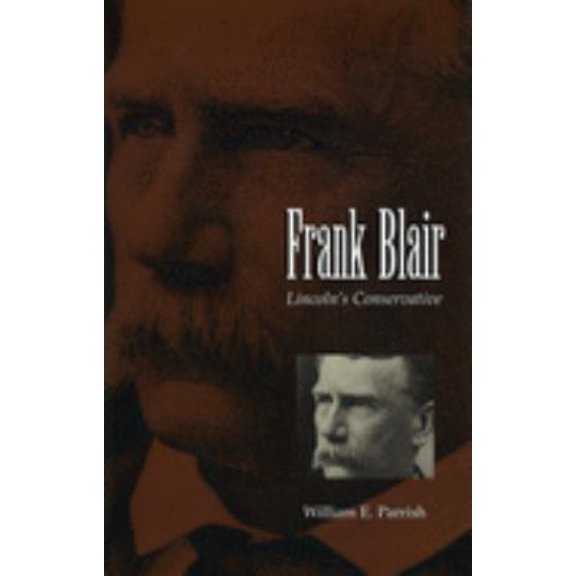 Pre-Owned Frank Blair: Lincoln's Conservative Volume 1 (Hardcover) 0826211569 9780826211569