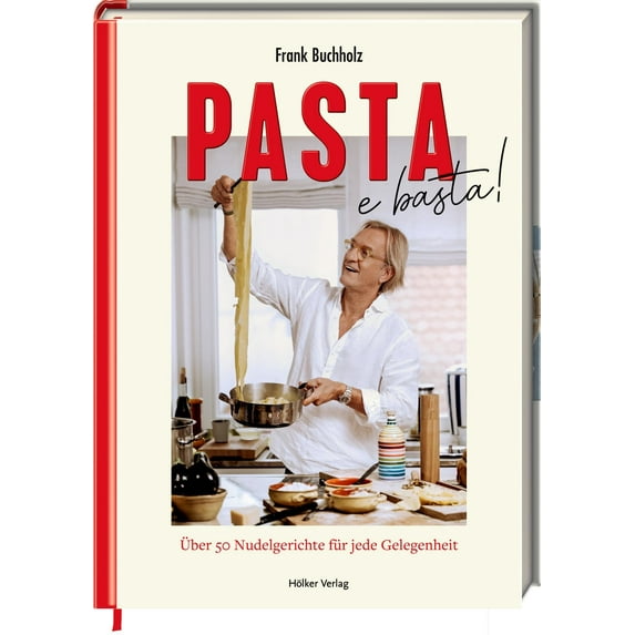 Frank Buchholz, Pasta e basta!: Über 50 Nudelgerichte für jede Gelegenheit: Neue Li (Hardcover)