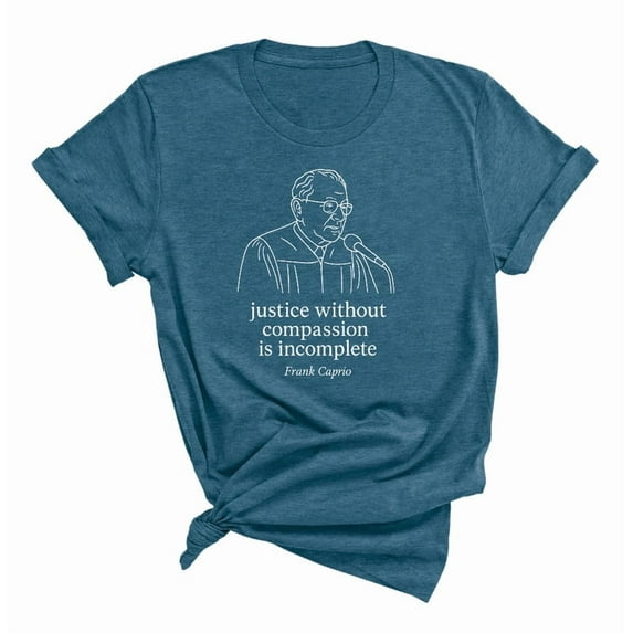 Frank Caprio Inspirational Quote T-Shirt - Justice Without Compassion Is Incomplete - Unisex Graphic Tee
