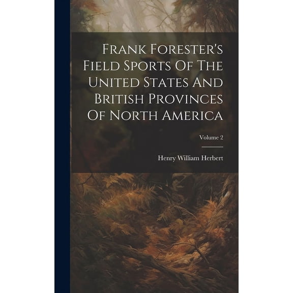 Frank Forester's Field Sports Of The United States And British Provinces Of North America; Volume 2 (Hardcover)