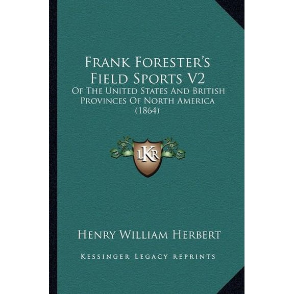 Frank Foresters Field Sports V2: Of The United States And British Provinces Of North America 1864 Paperback 1164651439 9781164651437 Henry William Herbert