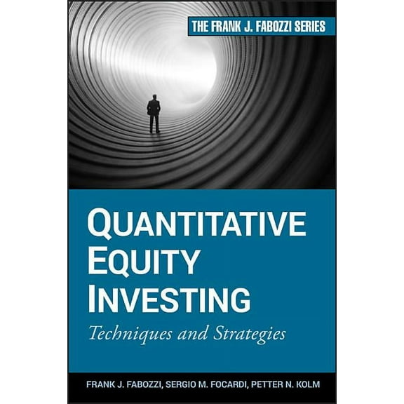 Frank J. Fabozzi Quantitative Equity Investing: Techniques and Strategies, (Hardcover)