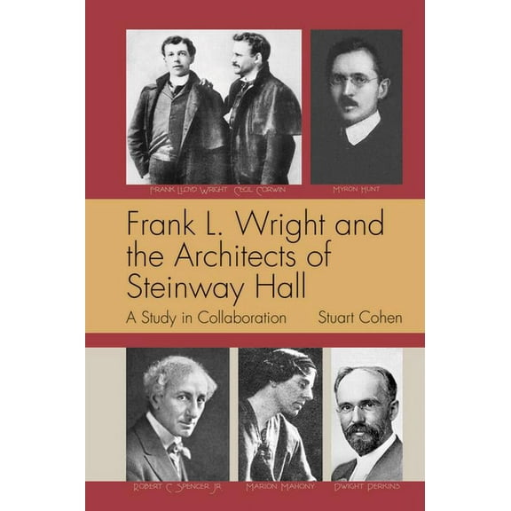 Frank L. Wright and the Architects of Steinway Hall: A Study of Collaboration (Paperback)